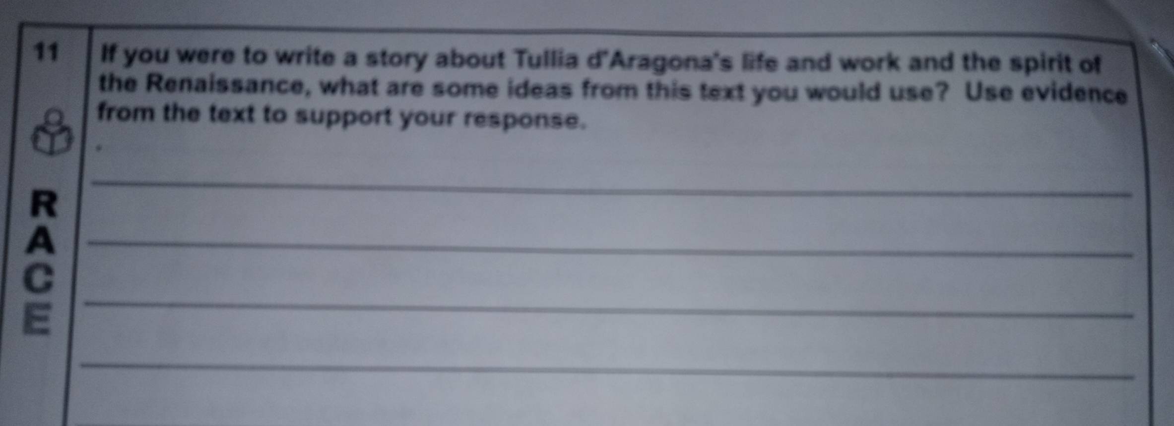 If you were to write a story about Tullia d'Aragona's life and work and the spirit of 
the Renaissance, what are some ideas from this text you would use? Use evidence 
from the text to support your response. 
R 
_ 
_A 
C 
E 
_ 
_