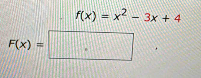 f(x)=x^2-3x+4
F(x)=□