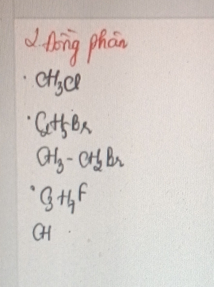 tong phan
CH_3Cl
Cx+5H_5B_x
CH_3-CH_2Br
GH_7F
G