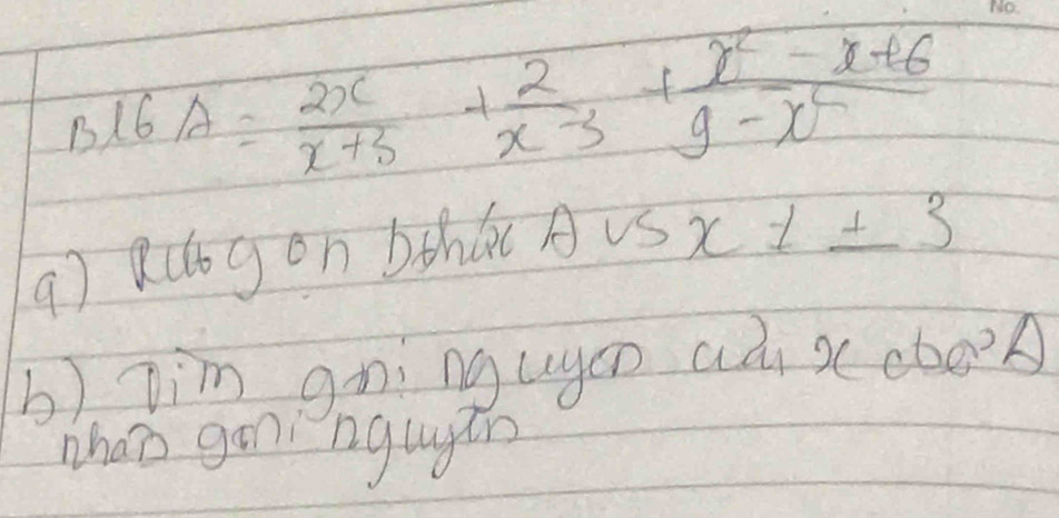 16A= 2x/x+3 + 2/x-3 + (x^2-x+6)/9-x 
q) autgon bthú AUSx 1± 3
b) jim gning ugcn aà x(choA 
wha's gon ngugūn