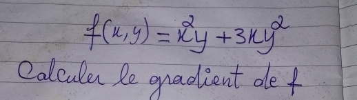 f(x,y)=x^2y+3xy^2
Calculen le qradient de f