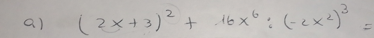 (2x+3)^2+16x^6:(-2x^2)^3=