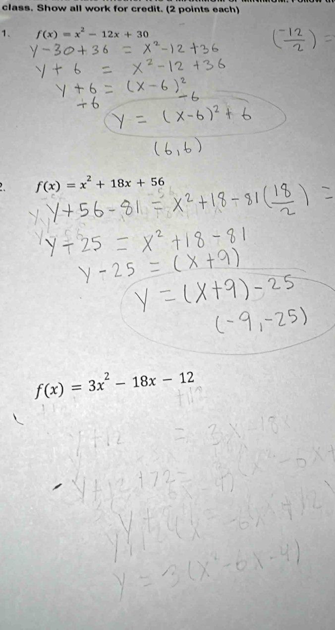 class. Show all work for credit. (2 points each)
1、 f(x)=x^2-12x+30
f(x)=x^2+18x+56
f(x)=3x^2-18x-12