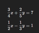  3/4 x+ 2/5 y=7
 1/2 x- 1/3 y=1