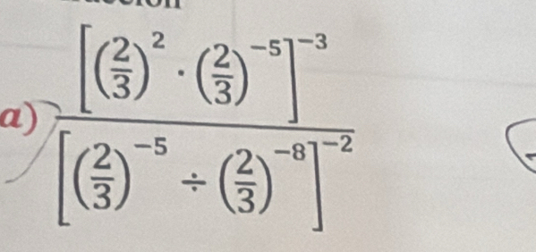 frac [( 2/3 )^2· ( 2/3 )^-5]^-3[( 2/3 )^-5/ ( 2/3 )^-2]^-2