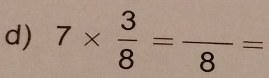 7*  3/8 =frac 8=