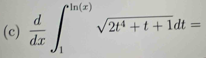  d/dx ∈t _1^((ln (x))sqrt(2t^4)+t+1)dt=