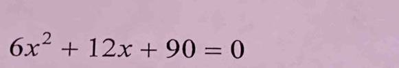 6x^2+12x+90=0