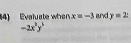 Evaluate when xequiv -3 and y=2.
-2x^2y^3