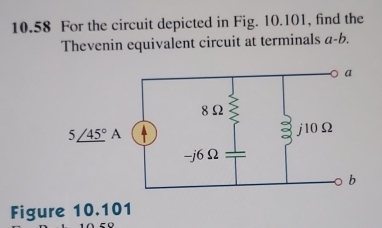 10.58 For the circuit depicted in Fig. 10.101, find the
Thevenin equivalent circuit at terminals a-b.
Figure 10.101