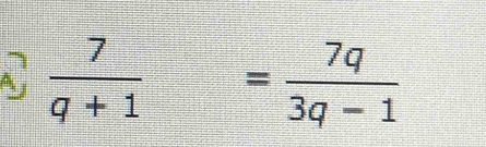 A  7/q+1 = 7q/3q-1 