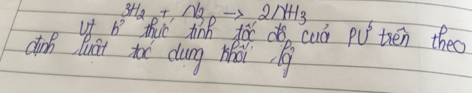 3H_2+N_2Oto 2NH_3
ut b^2 thus tink toc cua PU^6 teen theo 
dink Bust too dung Whai lg