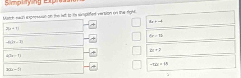 Simpitying Expressn
Match each expression on the left to its simplified version on the right.
8x+-4
2(x+1)
6x-15
-6(2x-3)
2x+2
4(2x-1)
-12x+18
3(2x-5)