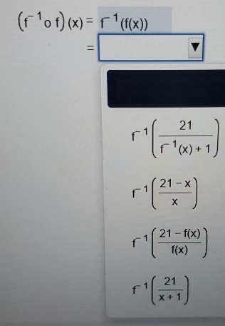 (f^(-1)of)(x)=f^(-1)(f(x))
=□
r^(-1)( 21/r^(-1)(x)+1 )
r^(-1)( (21-x)/x )
f^(-1)( (21-f(x))/f(x) )
f^(-1)( 21/x+1 )