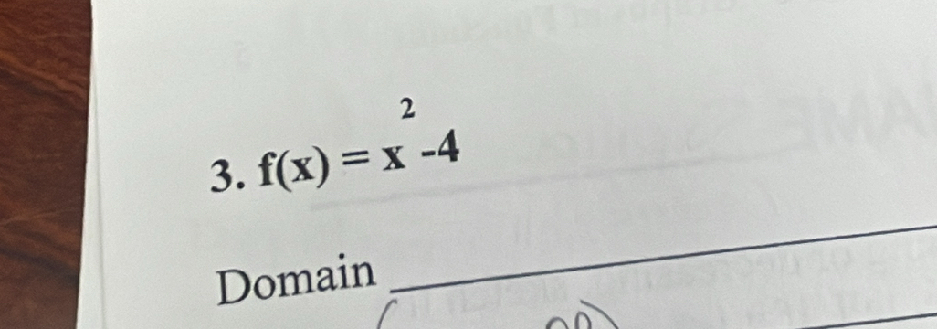 2 
3. f(x)=x-4
_ 
_ 
Domain