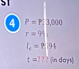 ST 
④ P=P3,000
r=9% ,
I_e=P|94
t= ? ? ? in days)