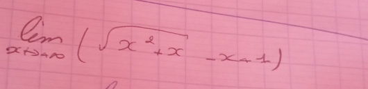 limlimits _xto -∈fty (sqrt(x^2+x)-x+1)