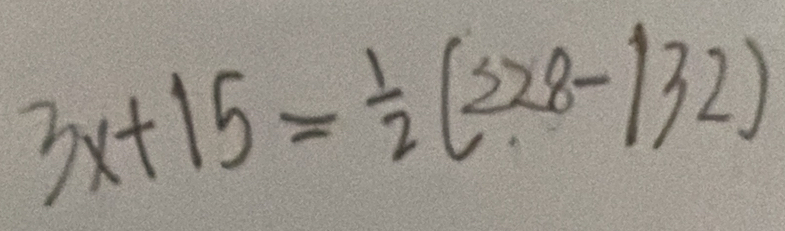 3x+15= 1/2 (328-132)