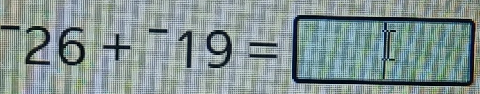 ^-26+^-19=□