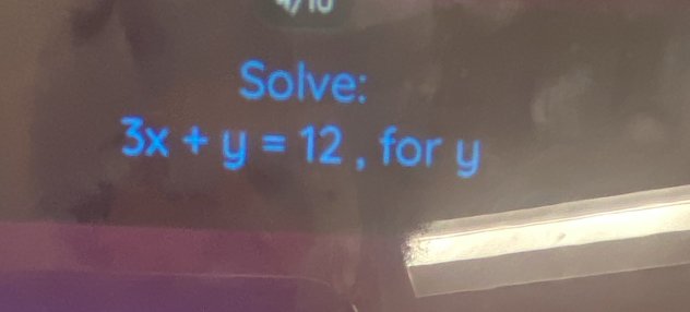 Solved: Solve: 3x+y=12 , for y [Math]