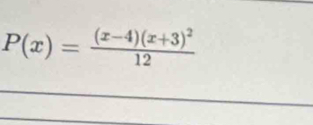 P(x)=frac (x-4)(x+3)^212