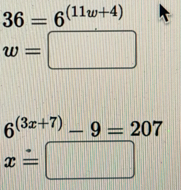 36=6^((11w+4))
w=□
6^((3x+7))-9=207
x=□