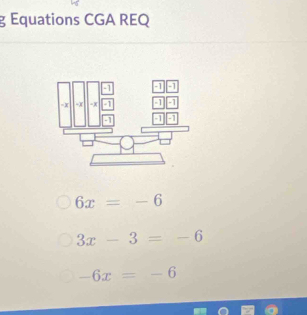 Equations CGA REQ
6x=-6
3x-3=-6
-6x=-6