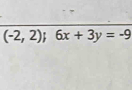 (-2,2);6x+3y=-9