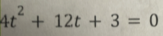 4t^2+12t+3=0