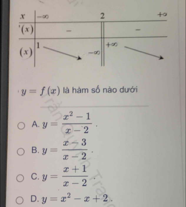 y=f(x) là hàm số nào dưới
A. y= (x^2-1)/x-2 .
B. y= (x-3)/x-2 .
C. y= (x+1)/x-2 
D. y=x^2-x+2°