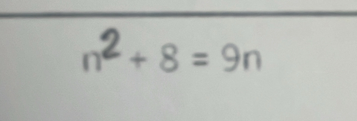 n² + 8 = 9n