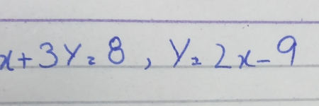 x+3y=8, y=2x-9