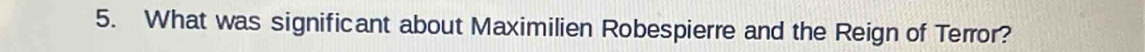 What was significant about Maximilien Robespierre and the Reign of Terror?