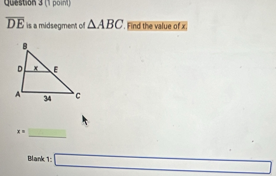 overline DE is a midsegment of △ ABC. Find the value of x. 
_
x= ·s 
Blank 1: □ □