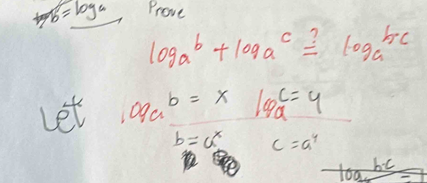 a=_ log a Prove
log _ab+log _ac=log _abc
Let opab=xlopa=4
b=a^x c=a^4
a. frac b-c -