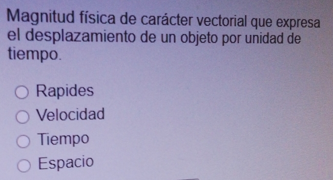 Magnitud física de carácter vectorial que expresa
el desplazamiento de un objeto por unidad de
tiempo.
Rapides
Velocidad
Tiempo
Espacio