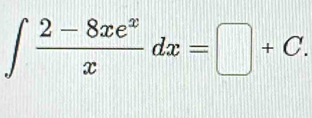 ∈t  (2-8xe^x)/x dx=□ +C.