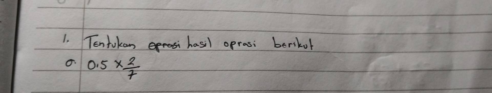Tentokan hasil oprasi borikol 
6. 0.5*  2/7 