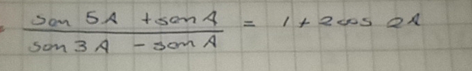  (sin 5A+sin A)/sin 3A-sin A =1+2cos 21