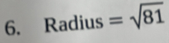 Radius =sqrt(81)