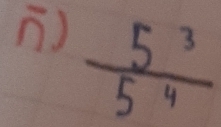  5^3/5^4 