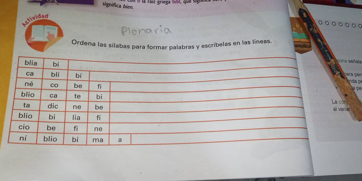 là raíz griega bibl, que signm 
significa bien. 
stividad 
Ordena las sílabas para formar palabras y escribelas en las líneas. 
amática 
ñala 
r 
da p 
a pe