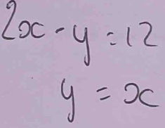 2x-y=12
y=x