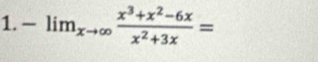 -lim_xto ∈fty  (x^3+x^2-6x)/x^2+3x =