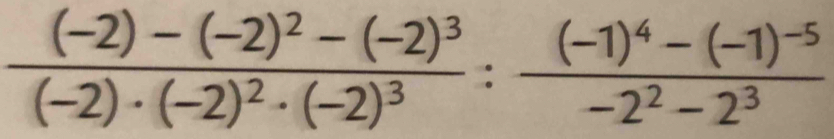 frac (-2)-(-2)^2-(-2)^3(-2)· (-2)^2· (-2)^3:frac (-1)^4-(-1)^-5-2^2-2^3