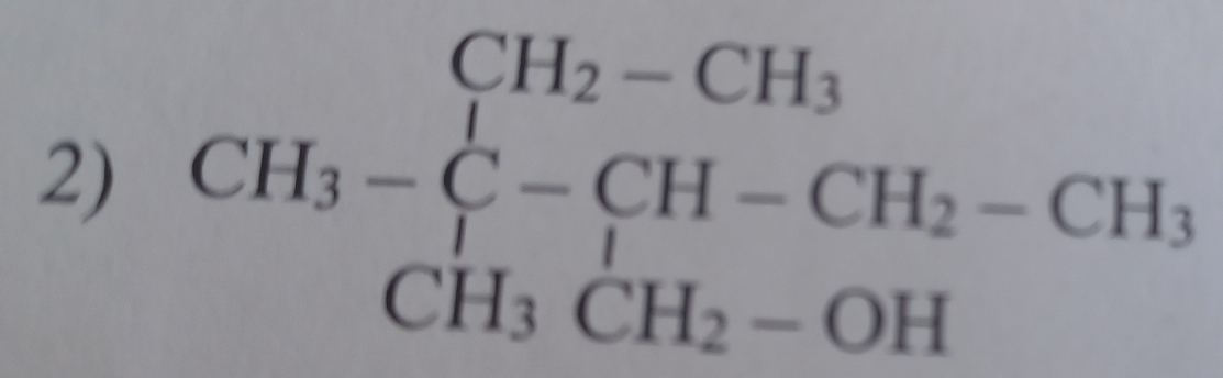 beginarrayr CH_3-CH_3 CH_3-C-CH-CH_2-CH_3 CH_3CH_2-OHendarray.