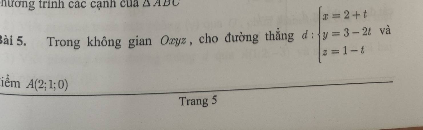 hương trinh các cạnh cua △ ABC
Bài 5. Trong không gian Oxyz , cho đường thắng d:beginarrayl x=2+t y=3-2t z=1-tendarray. và 
iểm A(2;1;0)
Trang 5