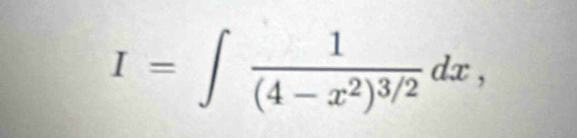 I=∈t frac 1(4-x^2)^3/2dx,