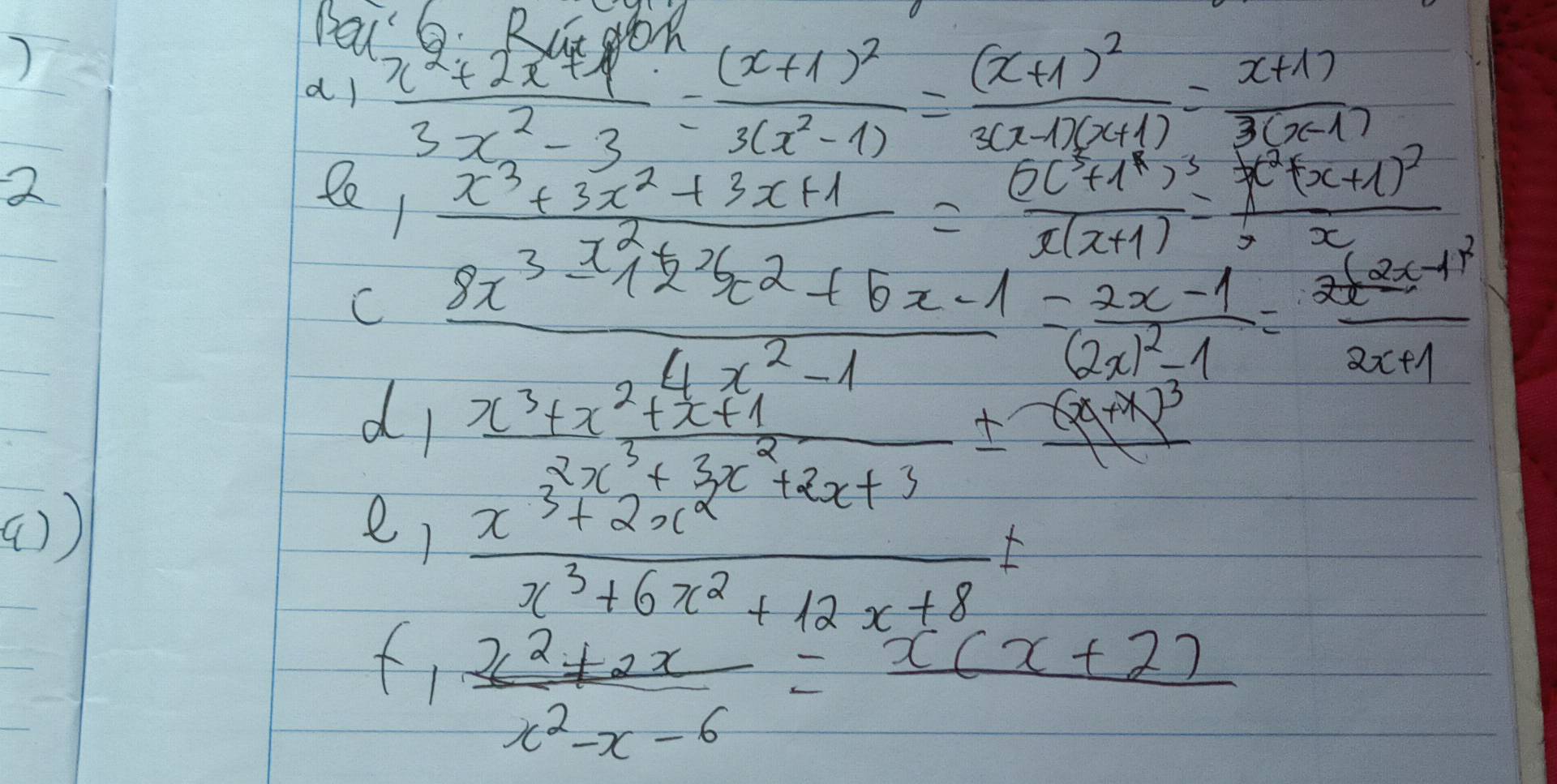 ) 
Heu G. Rut Noh 
dl  (x^2+2x+1)/3x^2-3 =frac (x+1)^23(x^2-1)=frac (x+1)^23(x-1)(x+1)= (x+1))/3(x-1) 
2 
21 frac  (x^3+3x^2+3x+1)/x^3-x^2+2x^2+5x-1 =frac (x+1)^2-x(x+1x+2)^2(x1x^(2-12x+1) ((x-1)/2x+1 
C
4x^2-1
d  (x^3+x^2+x+1)/2x^3+3x^2+2x+3 ± frac (x+x)^3
()) e,
 (x^3+2x^2)/x^3+6x^2+12x+8 t
f,  (x^2+2x)/x^2-x-6 =frac x(x+2)