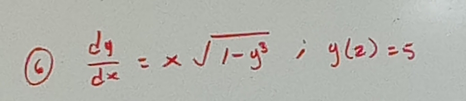 ()  dy/dx =xsqrt(1-y^3); y(2)=5